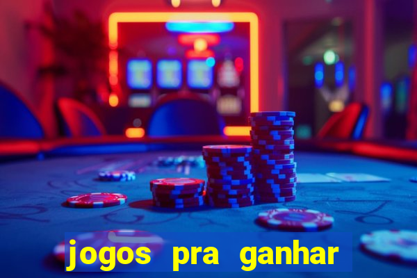 jogos pra ganhar dinheiro real