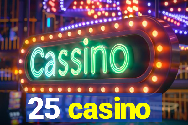 25 casino