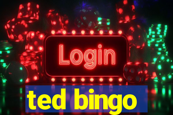 ted bingo