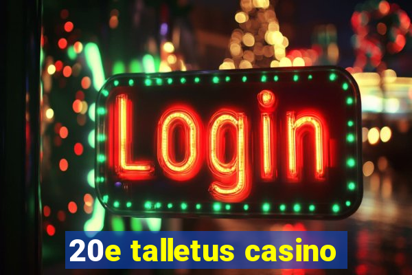 20e talletus casino