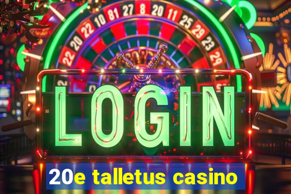 20e talletus casino