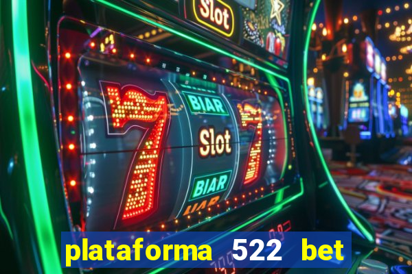 plataforma 522 bet 茅 confi谩vel