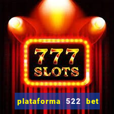 plataforma 522 bet 茅 confi谩vel