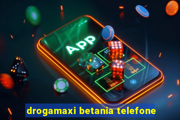 drogamaxi betania telefone