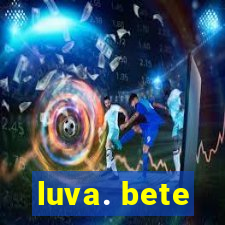 luva. bete