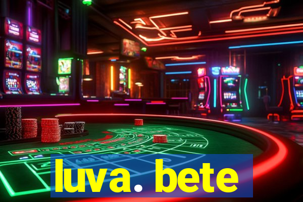 luva. bete