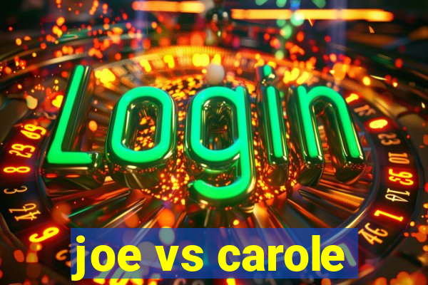 joe vs carole