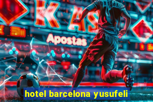 hotel barcelona yusufeli