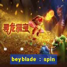 beyblade : spin blade 3