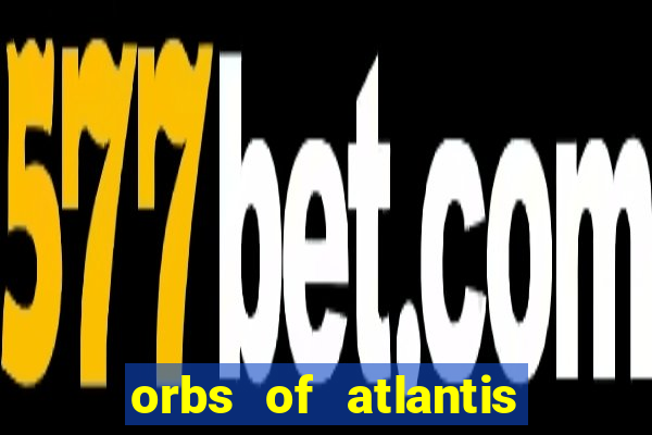 orbs of atlantis slot free play