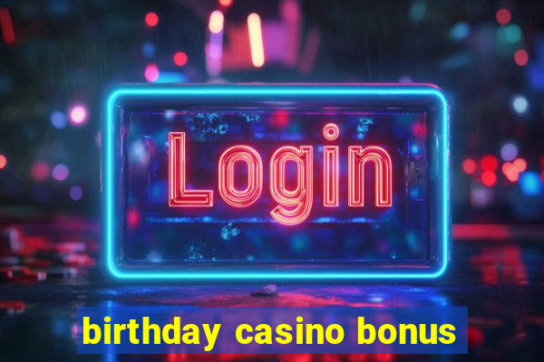 birthday casino bonus