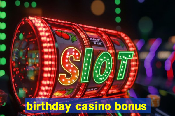 birthday casino bonus