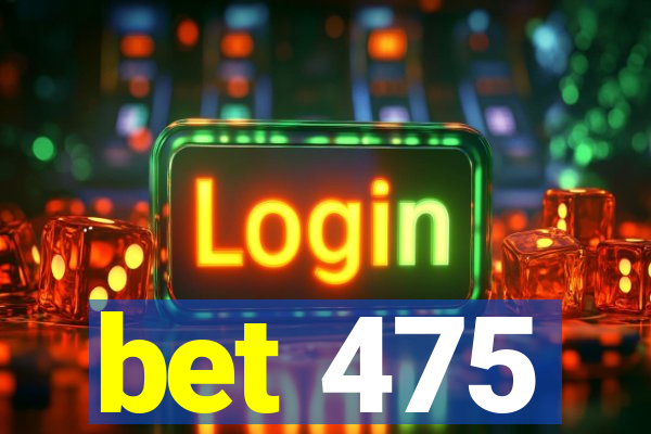 bet 475