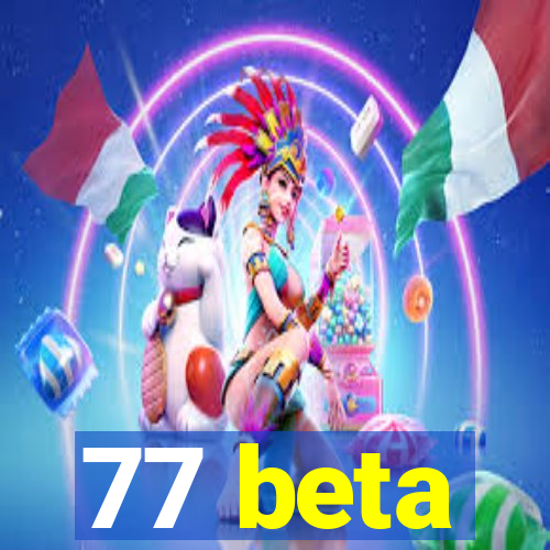 77 beta