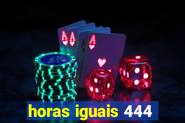 horas iguais 444