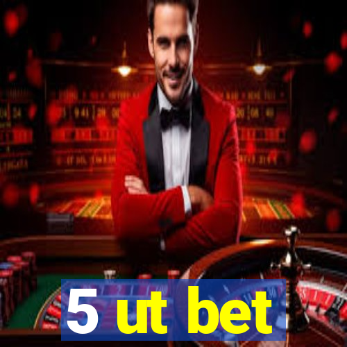 5 ut bet