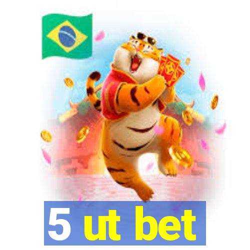 5 ut bet