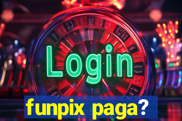 funpix paga?