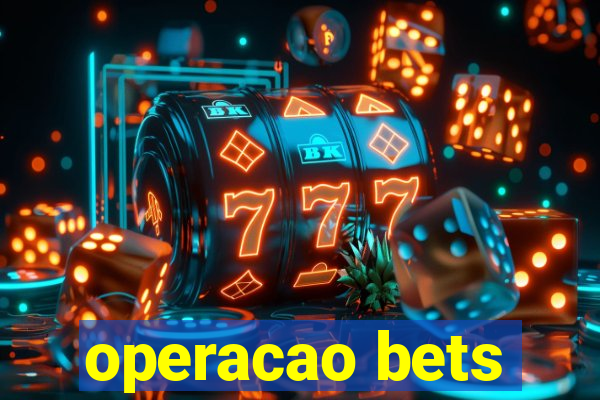 operacao bets