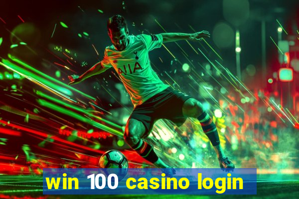 win 100 casino login