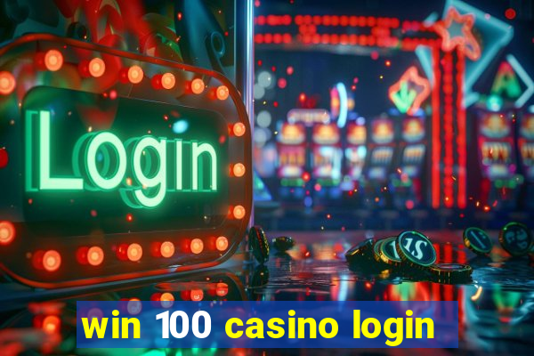 win 100 casino login