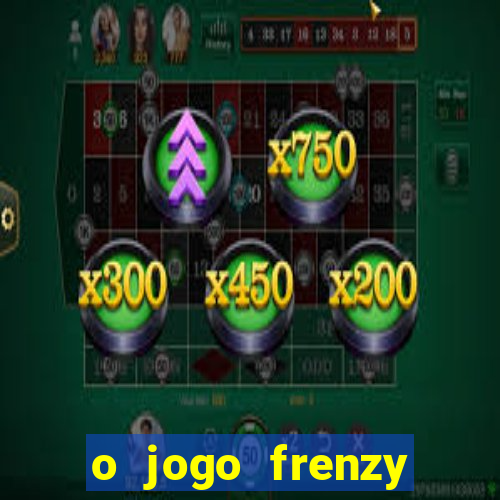 o jogo frenzy slots paga mesmo