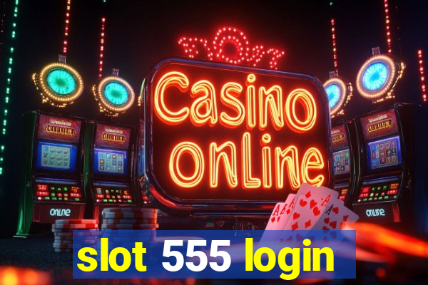 slot 555 login