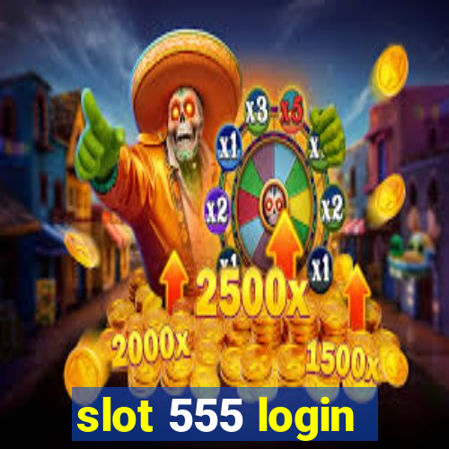 slot 555 login