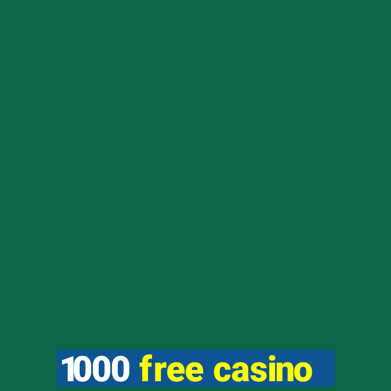 1000 free casino