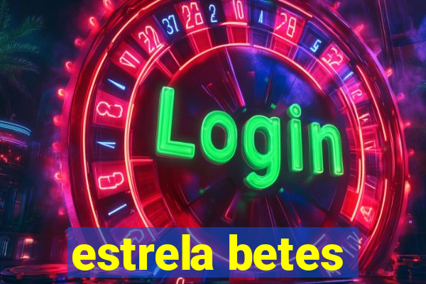 estrela betes