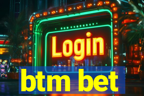 btm bet