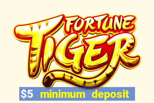 $5 minimum deposit online casino