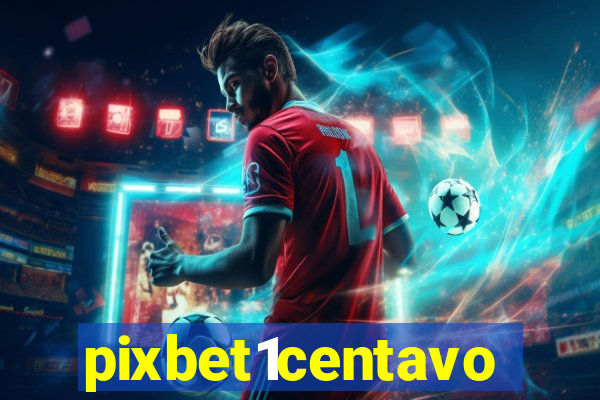 pixbet1centavo