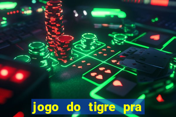 jogo do tigre pra ganhar dinheiro