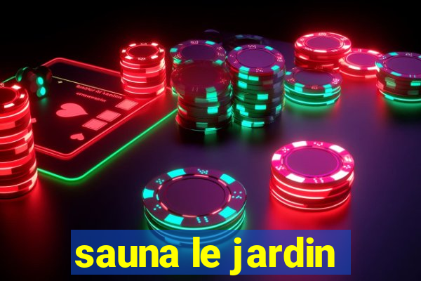 sauna le jardin