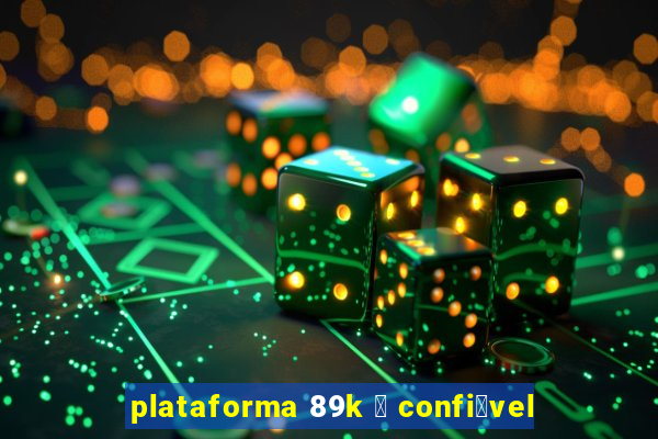 plataforma 89k 茅 confi谩vel