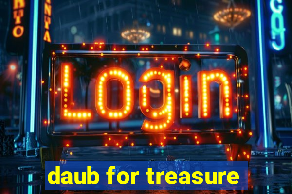 daub for treasure