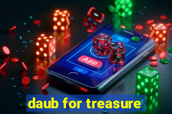 daub for treasure