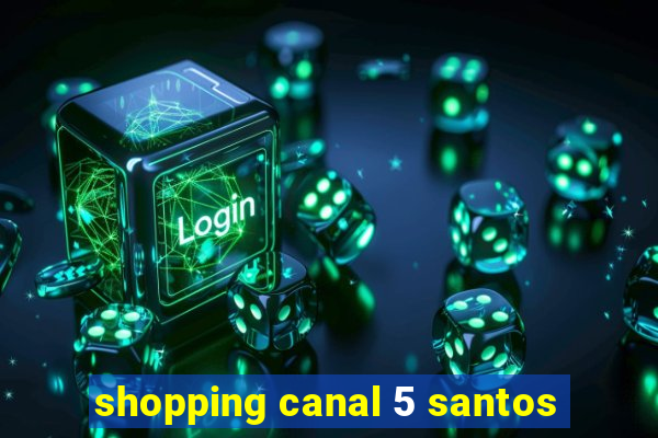 shopping canal 5 santos