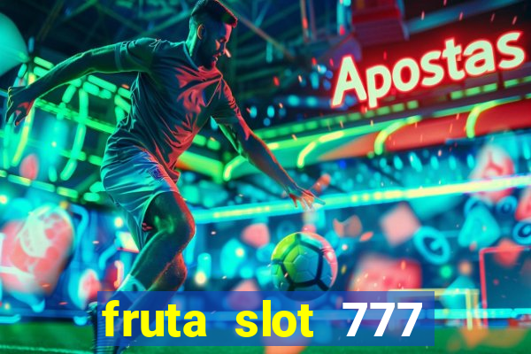 fruta slot 777 paga mesmo