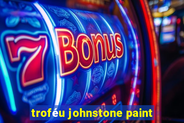 troféu johnstone paint