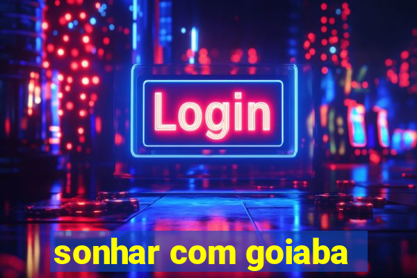 sonhar com goiaba