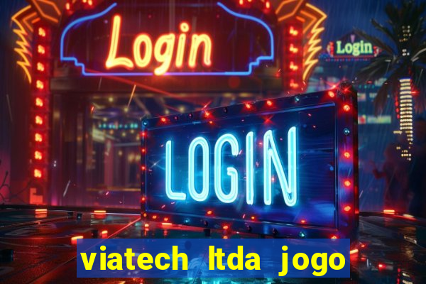 viatech ltda jogo de aposta