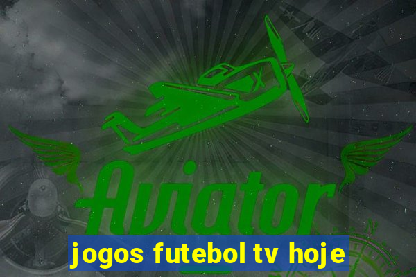 jogos futebol tv hoje