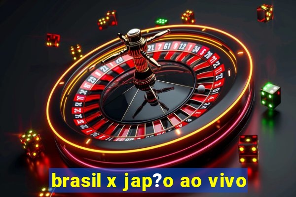 brasil x jap?o ao vivo