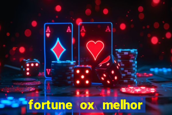 fortune ox melhor horário para jogar