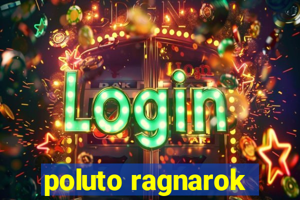 poluto ragnarok