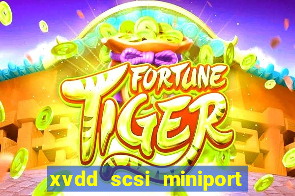 xvdd scsi miniport o que é isso