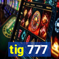 tig 777