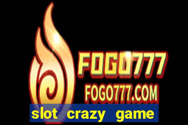 slot crazy game paga mesmo